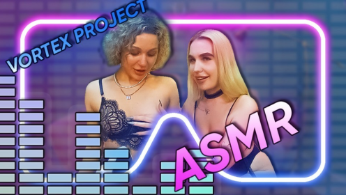 Vortex Project: ASMR. Two Girls Will Purr in Your Ears